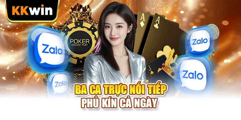 Liên hệ KKWIN Ba ca trực nối tiếp phủ kín cả ngày