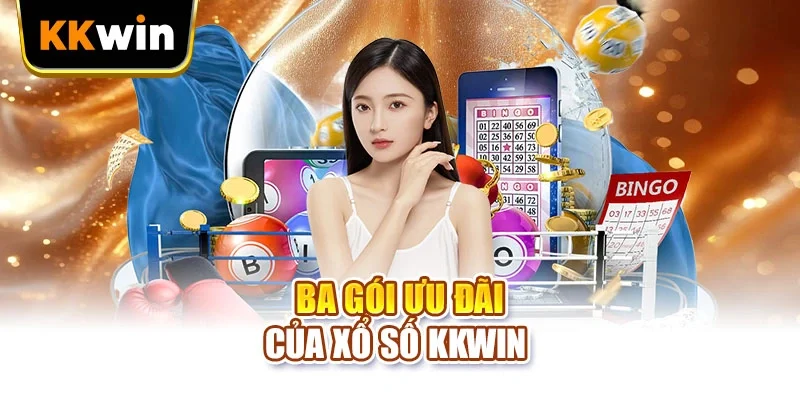 Ba gói ưu đãi của xổ số KKWIN 