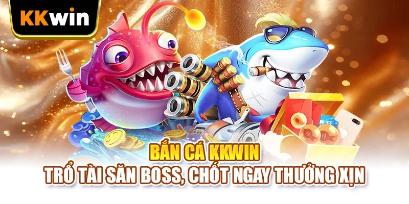 Bắn Cá Hải Vương KKWIN - 5 Chiến Thuật Săn Boss Hiệu Quả ban ca kkwin