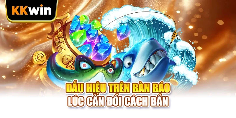 Dấu hiệu trên bàn báo lúc cần đổi cách bắn