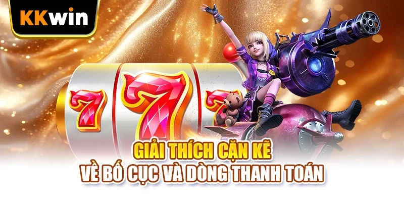 Giải thích cặn kẽ về bố cục và dòng thanh toán