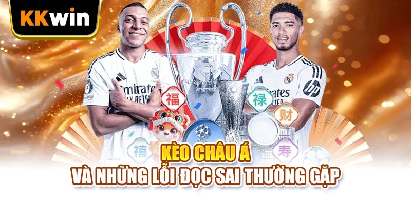 Kèo Châu Á KKWIN - 6 Mức Chấp Và Cách Tính Tiền Thắng Kèo châu Á và những lỗi đọc sai thường gặp