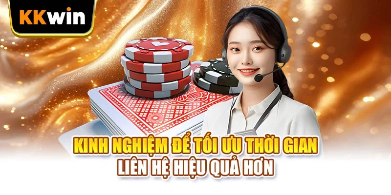 Liên hệ KKWIN Kinh nghiệm để tối ưu thời gian liên hệ hiệu quả hơn