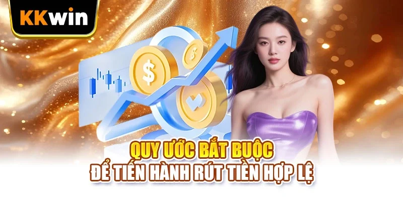 Quy ước bắt buộc để tiến hành rút tiền hợp lệ